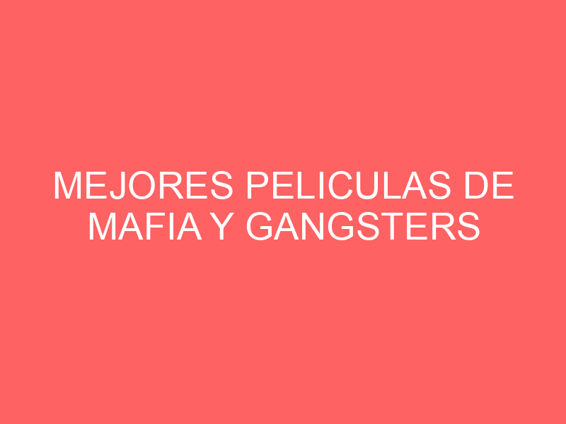 Mejores peliculas de mafia y gangsters